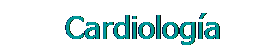Cuadro de texto: &nbsp;&nbsp;&nbsp; Cardiología
