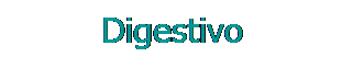 Cuadro de texto: &nbsp;&nbsp;&nbsp;&nbsp;&nbsp;&nbsp;&nbsp; Digestivo

