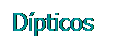 Cuadro de texto: Dípticos
