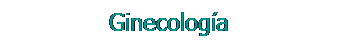 Cuadro de texto: Ginecología
&nbsp;
