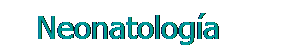 Cuadro de texto: &nbsp;&nbsp; Neonatología
