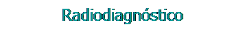 Cuadro de texto: Radiodiagnóstico
